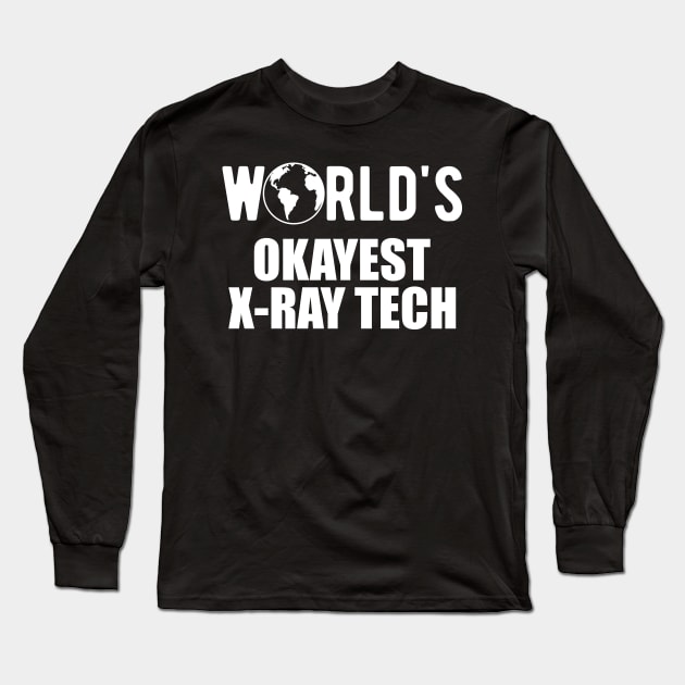 X-ray Tech - World's okayest x-ray technician Long Sleeve T-Shirt by KC Happy Shop